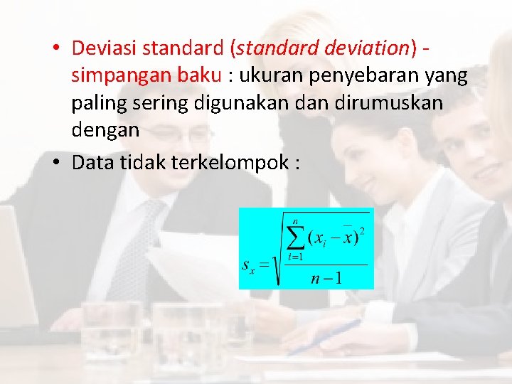  • Deviasi standard (standard deviation) simpangan baku : ukuran penyebaran yang paling sering