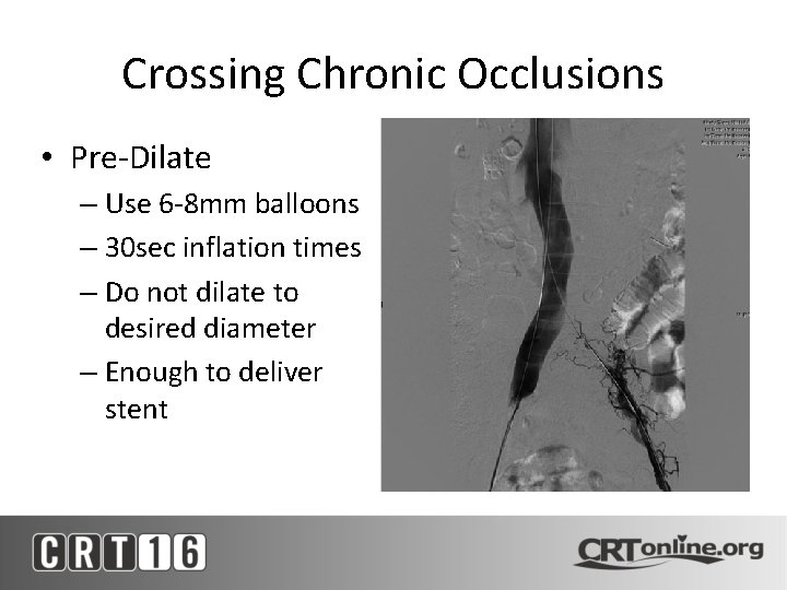 Crossing Chronic Occlusions • Pre-Dilate – Use 6 -8 mm balloons – 30 sec