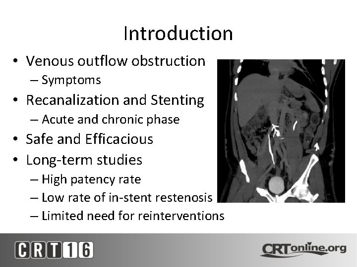 Introduction • Venous outflow obstruction – Symptoms • Recanalization and Stenting – Acute and