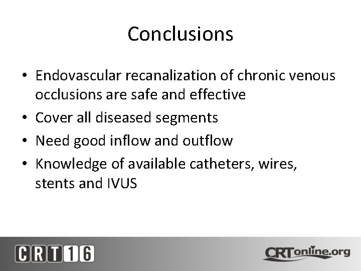 Conclusions • Endovascular recanalization of chronic venous occlusions are safe and effective • Cover