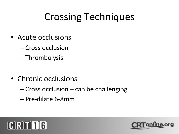 Crossing Techniques • Acute occlusions – Cross occlusion – Thrombolysis • Chronic occlusions –