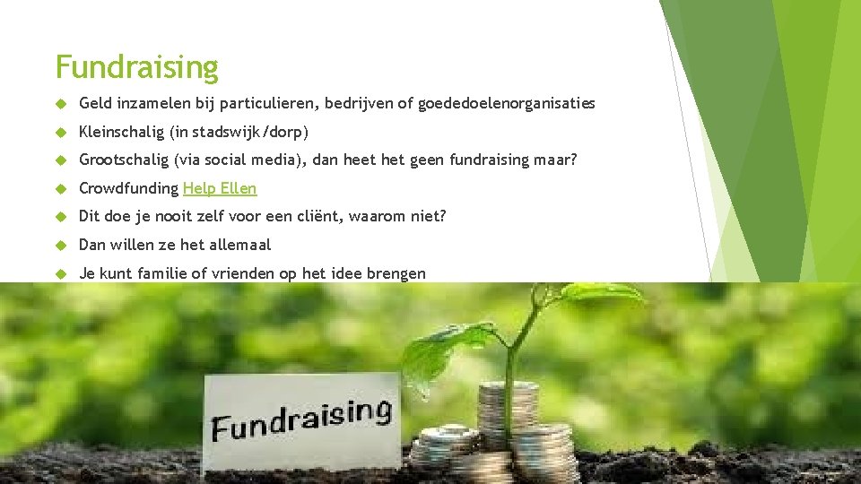 Fundraising Geld inzamelen bij particulieren, bedrijven of goededoelenorganisaties Kleinschalig (in stadswijk/dorp) Grootschalig (via social