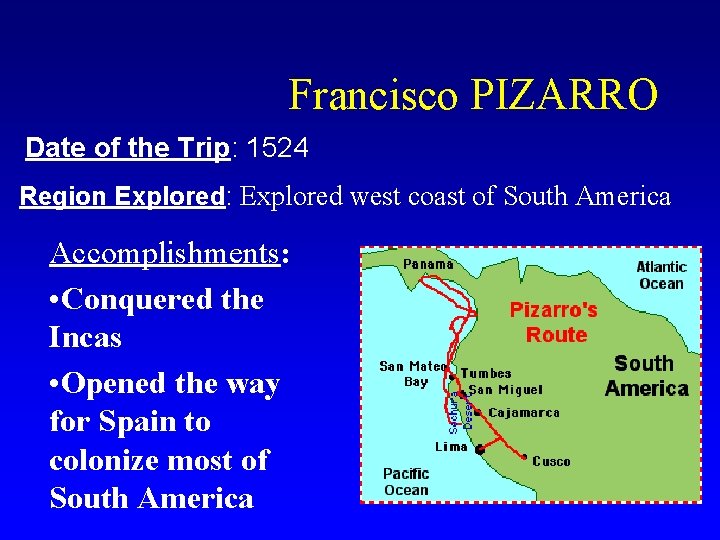 Francisco PIZARRO Date of the Trip: 1524 Region Explored: Explored west coast of South