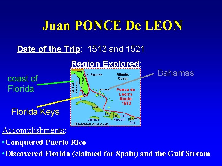 Juan PONCE De LEON Date of the Trip: 1513 and 1521 Region Explored: coast