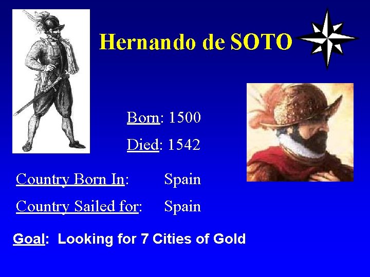 Hernando de SOTO Born: 1500 Died: 1542 Country Born In: Spain Country Sailed for: