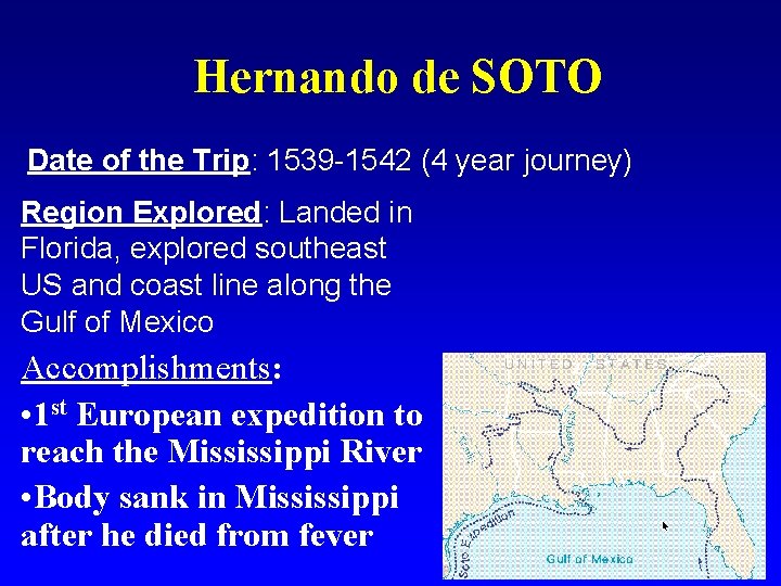 Hernando de SOTO Date of the Trip: 1539 -1542 (4 year journey) Region Explored: