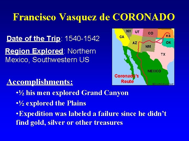 Francisco Vasquez de CORONADO Date of the Trip: 1540 -1542 Region Explored: Northern Mexico,