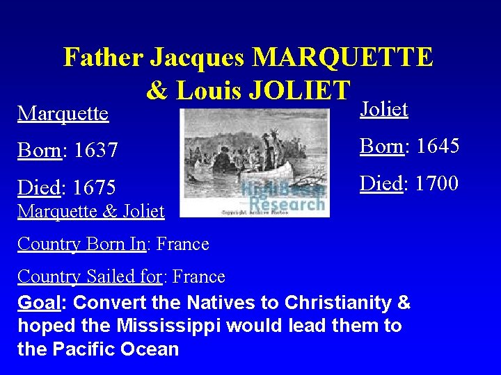 Father Jacques MARQUETTE & Louis JOLIET Marquette Joliet Born: 1637 Born: 1645 Died: 1675
