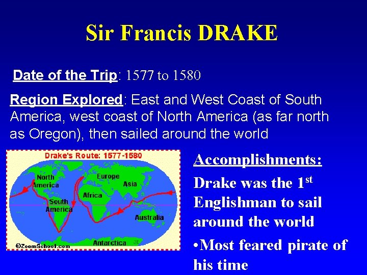 Sir Francis DRAKE Date of the Trip: 1577 to 1580 Region Explored: East and