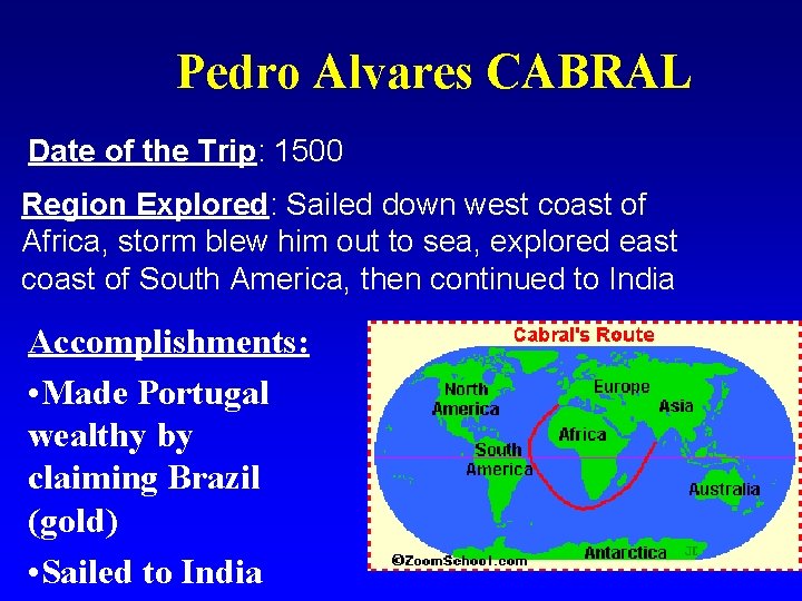 Pedro Alvares CABRAL Date of the Trip: 1500 Region Explored: Sailed down west coast