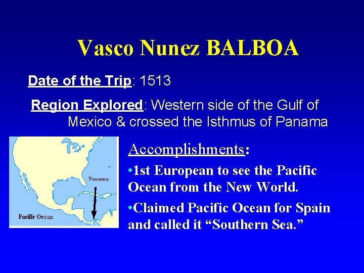 Vasco Nunez BALBOA Date of the Trip: 1513 Region Explored: Western side of the