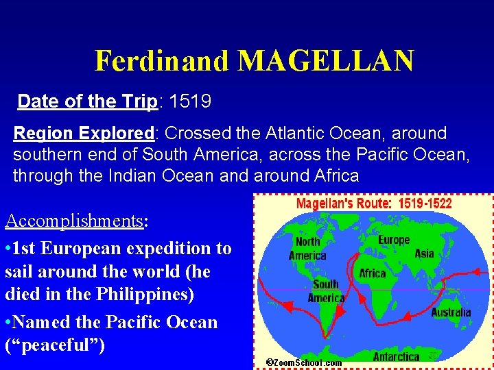 Ferdinand MAGELLAN Date of the Trip: 1519 Region Explored: Crossed the Atlantic Ocean, around