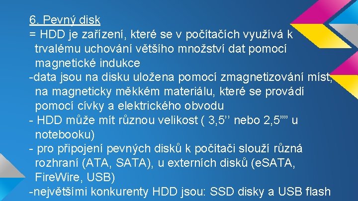 6. Pevný disk = HDD je zařízení, které se v počítačích využívá k trvalému