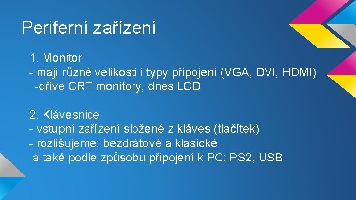Periferní zařízení 1. Monitor - mají různé velikosti i typy připojení (VGA, DVI, HDMI)