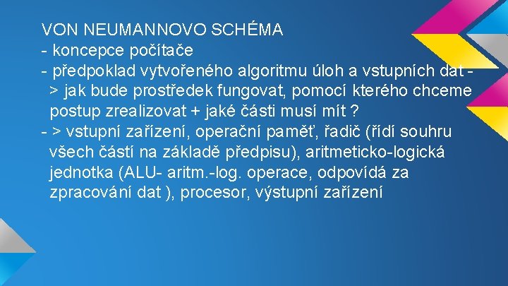 VON NEUMANNOVO SCHÉMA - koncepce počítače - předpoklad vytvořeného algoritmu úloh a vstupních dat