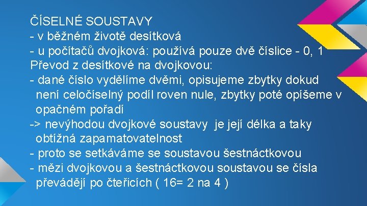 ČÍSELNÉ SOUSTAVY - v běžném životě desítková - u počítačů dvojková: používá pouze dvě