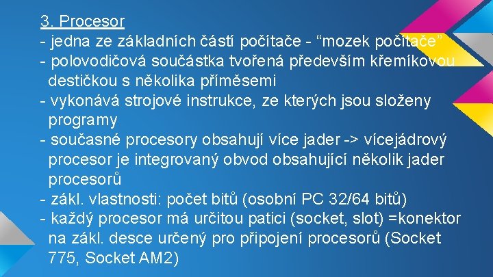 3. Procesor - jedna ze základních částí počítače - “mozek počítače” - polovodičová součástka