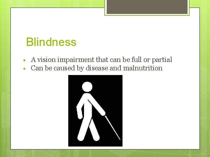 Blindness A vision impairment that can be full or partial Can be caused by