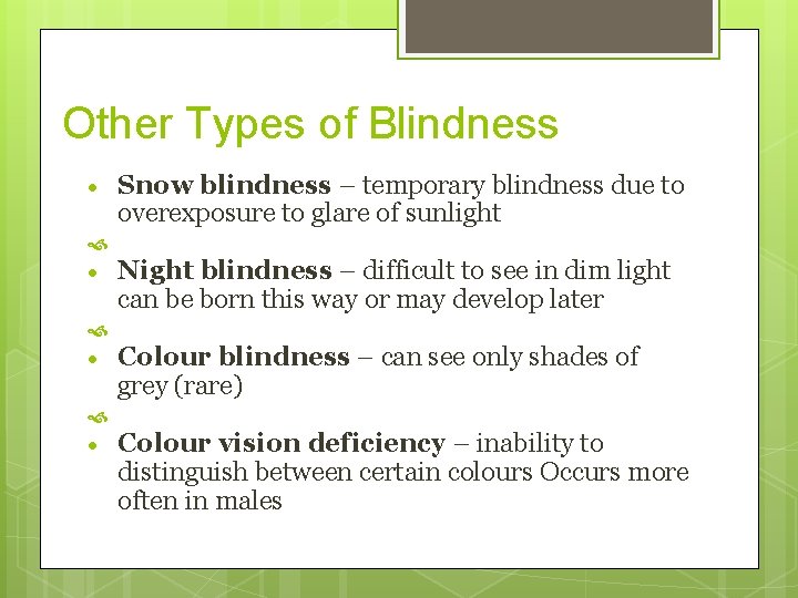 Other Types of Blindness Snow blindness – temporary blindness due to overexposure to glare