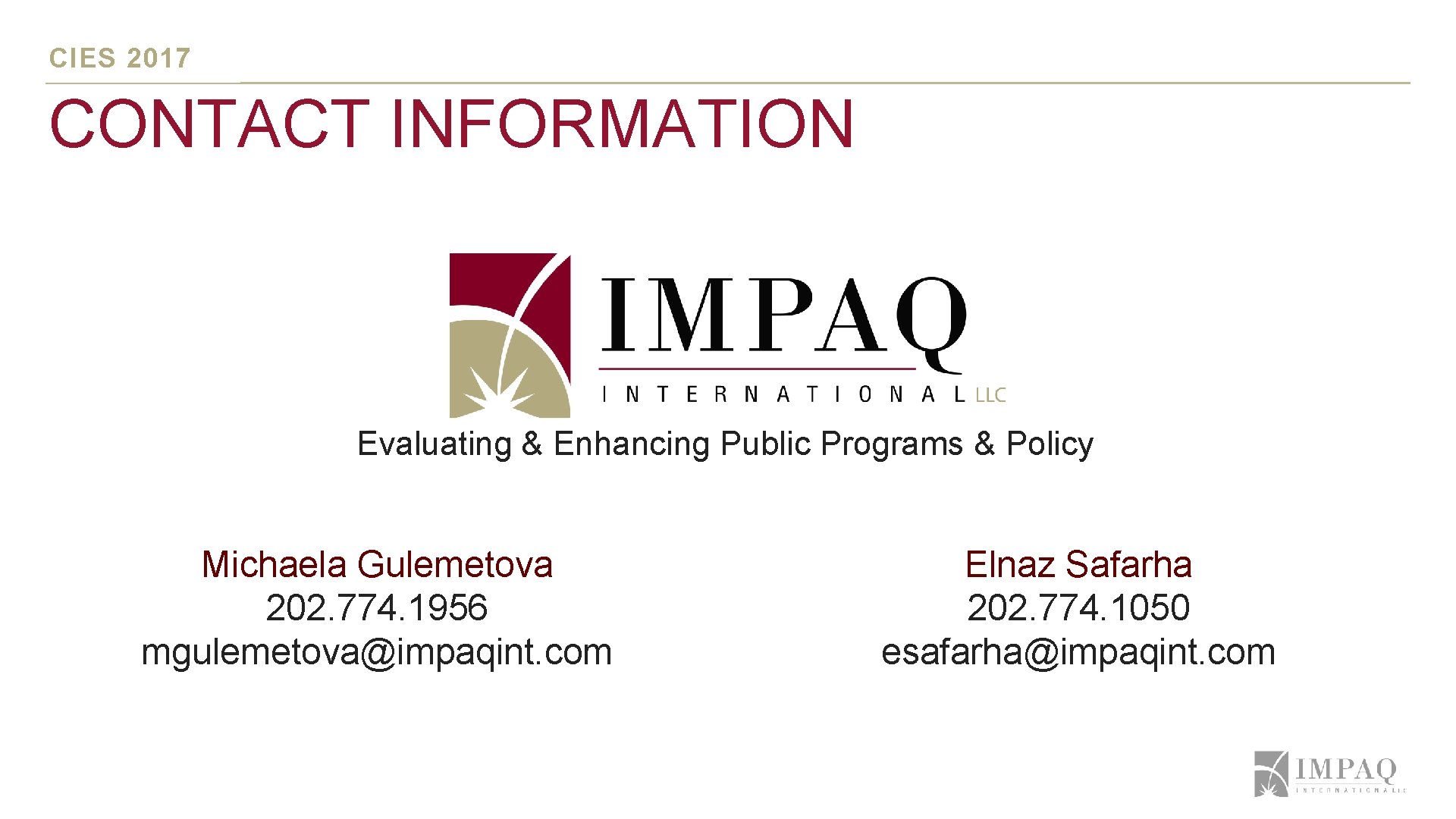 CIES 2017 CONTACT INFORMATION Evaluating & Enhancing Public Programs & Policy Michaela Gulemetova 202. CIES 2017 CONTACT INFORMATION Evaluating & Enhancing Public Programs & Policy Michaela Gulemetova 202.