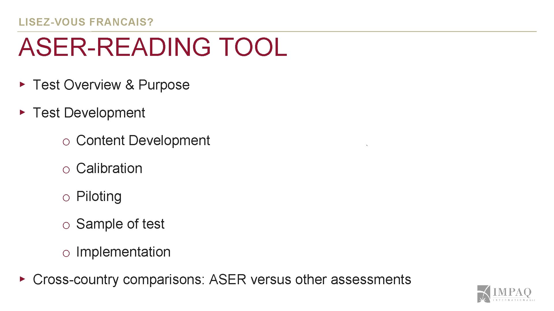 LISEZ-VOUS FRANCAIS? ASER-READING TOOL ▸ Test Overview & Purpose ▸ Test Development o Content LISEZ-VOUS FRANCAIS? ASER-READING TOOL ▸ Test Overview & Purpose ▸ Test Development o Content
