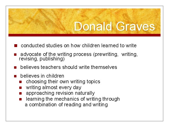 Donald Graves n conducted studies on how children learned to write n advocate of