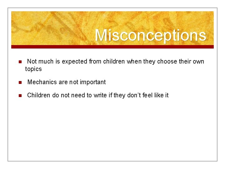 Misconceptions n Not much is expected from children when they choose their own topics