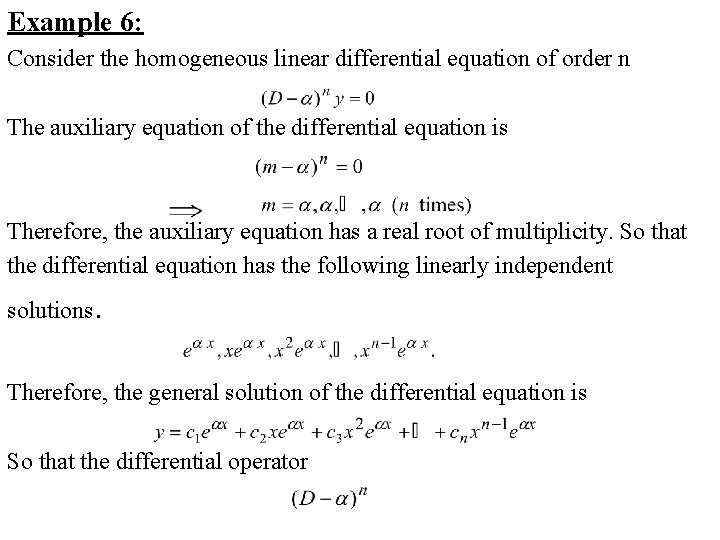 Example 6: Consider the homogeneous linear differential equation of order n The auxiliary equation