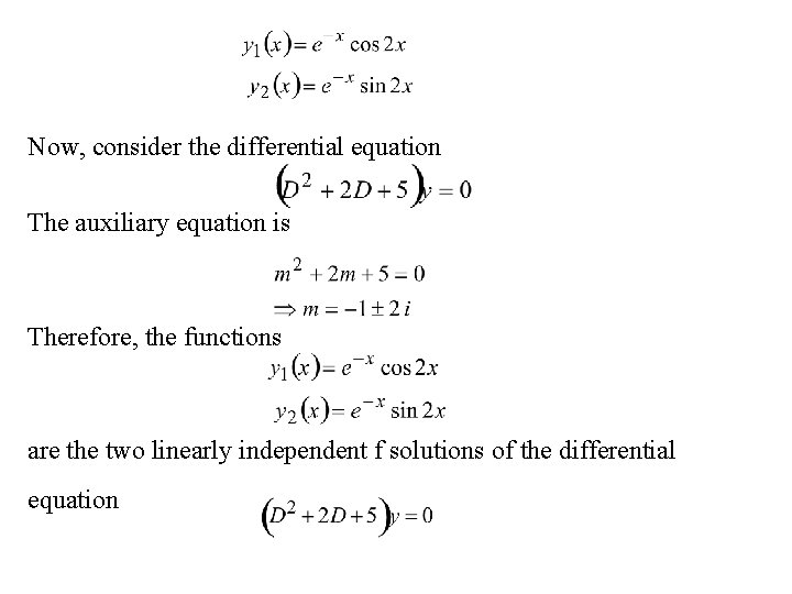 Now, consider the differential equation The auxiliary equation is Therefore, the functions are the