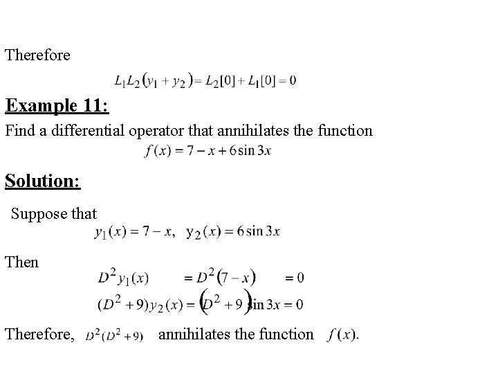Therefore Example 11: Find a differential operator that annihilates the function Solution: Suppose that