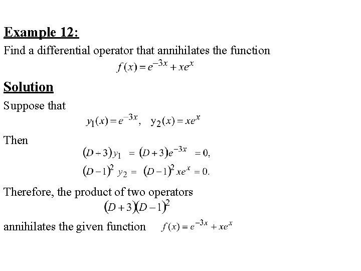 Example 12: Find a differential operator that annihilates the function Solution Suppose that Then