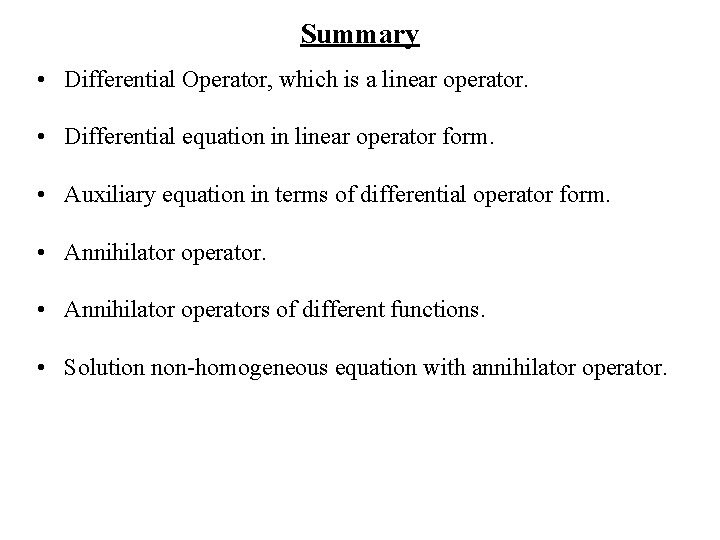 Summary • Differential Operator, which is a linear operator. • Differential equation in linear