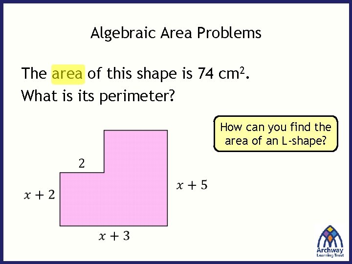 Algebraic Area Problems The area of this shape is 74 cm 2. What is