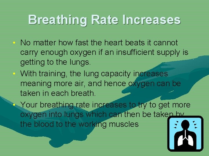 Breathing Rate Increases • No matter how fast the heart beats it cannot carry