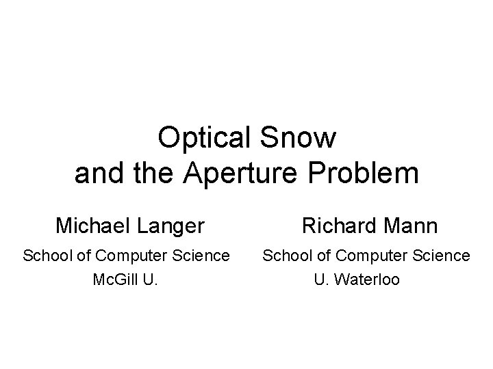 Optical Snow and the Aperture Problem Michael Langer Richard Mann School of Computer Science