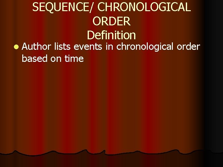 SEQUENCE/ CHRONOLOGICAL ORDER Definition l Author lists events in chronological order based on time