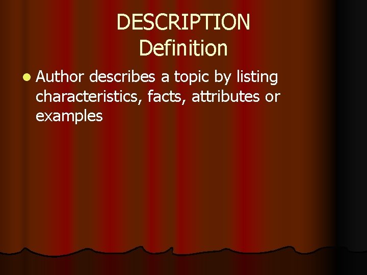 DESCRIPTION Definition l Author describes a topic by listing characteristics, facts, attributes or examples