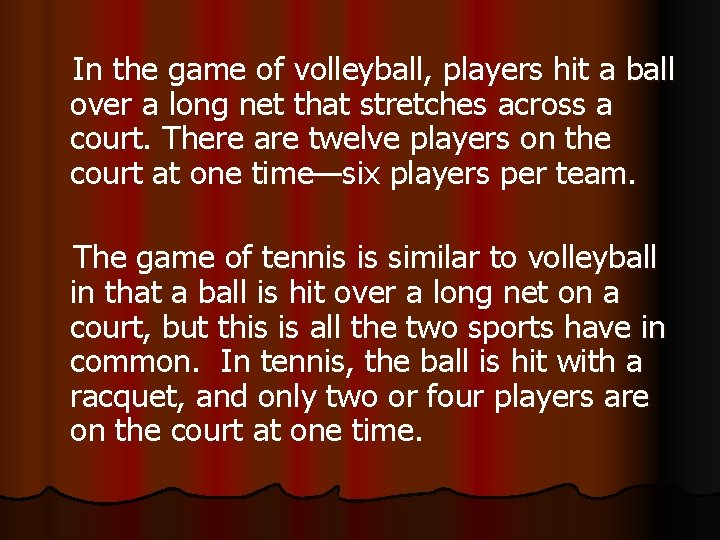 In the game of volleyball, players hit a ball over a long net that