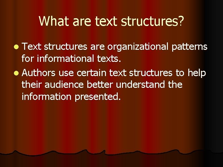 What are text structures? l Text structures are organizational patterns for informational texts. l