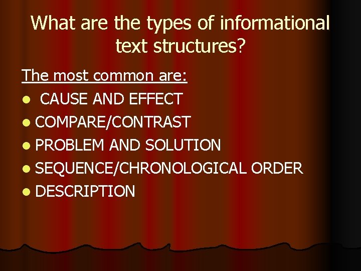 What are the types of informational text structures? The most common are: l CAUSE