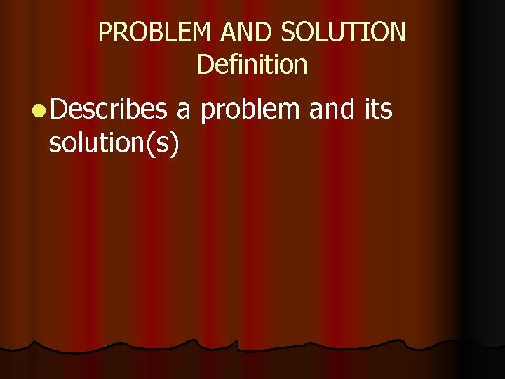 PROBLEM AND SOLUTION Definition l Describes a problem and its solution(s) 
