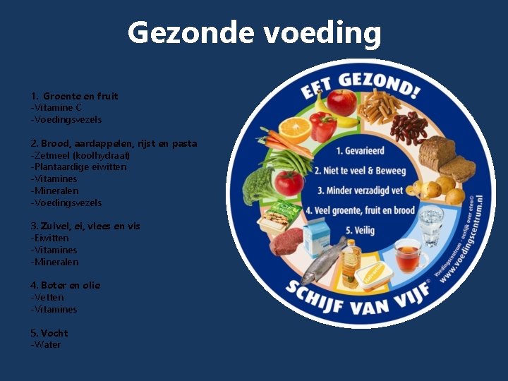 Gezonde voeding 1. Groente en fruit -Vitamine C -Voedingsvezels 2. Brood, aardappelen, rijst en