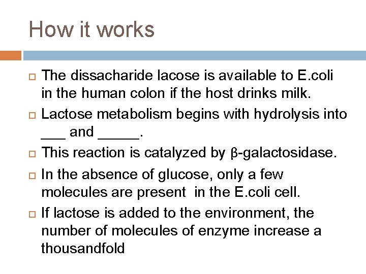 How it works The dissacharide lacose is available to E. coli in the human