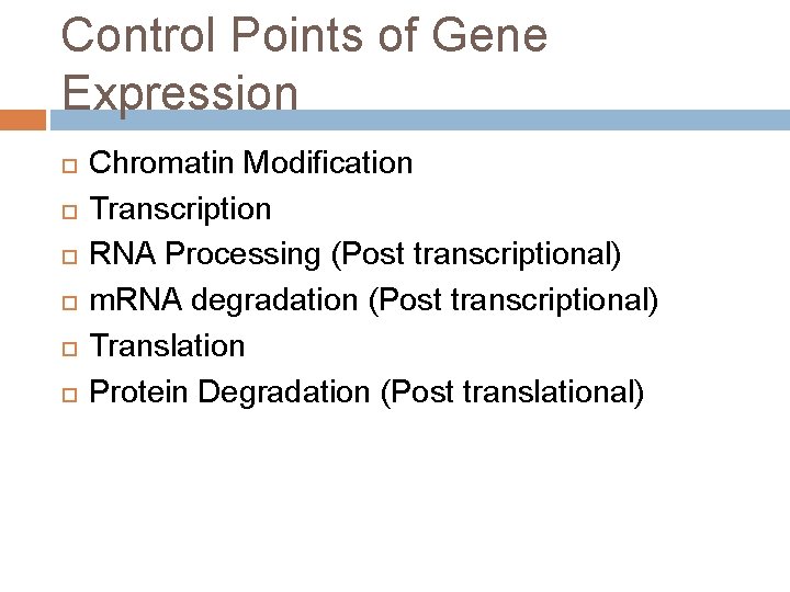 Control Points of Gene Expression Chromatin Modification Transcription RNA Processing (Post transcriptional) m. RNA