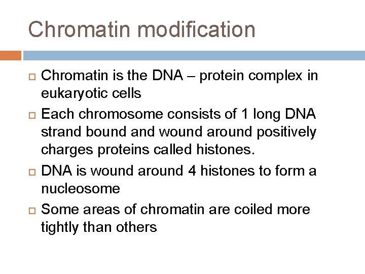 Chromatin modification Chromatin is the DNA – protein complex in eukaryotic cells Each chromosome