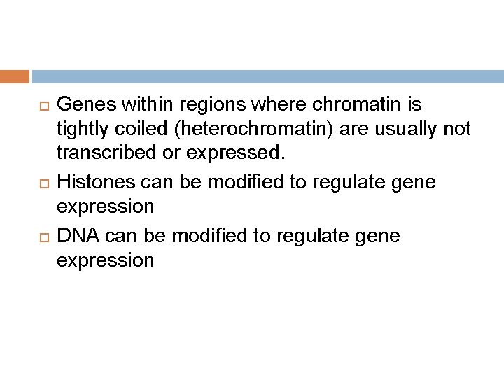  Genes within regions where chromatin is tightly coiled (heterochromatin) are usually not transcribed