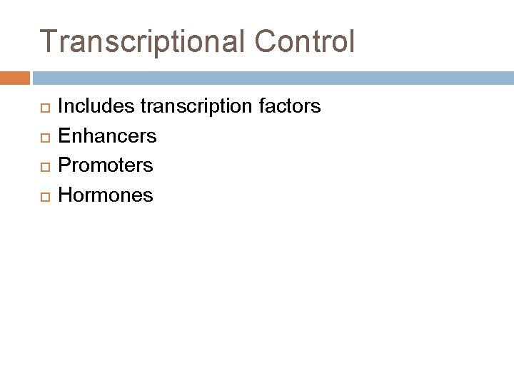 Transcriptional Control Includes transcription factors Enhancers Promoters Hormones 