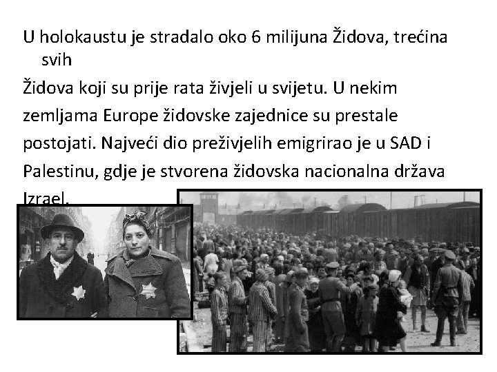 U holokaustu je stradalo oko 6 milijuna Židova, trećina svih Židova koji su prije