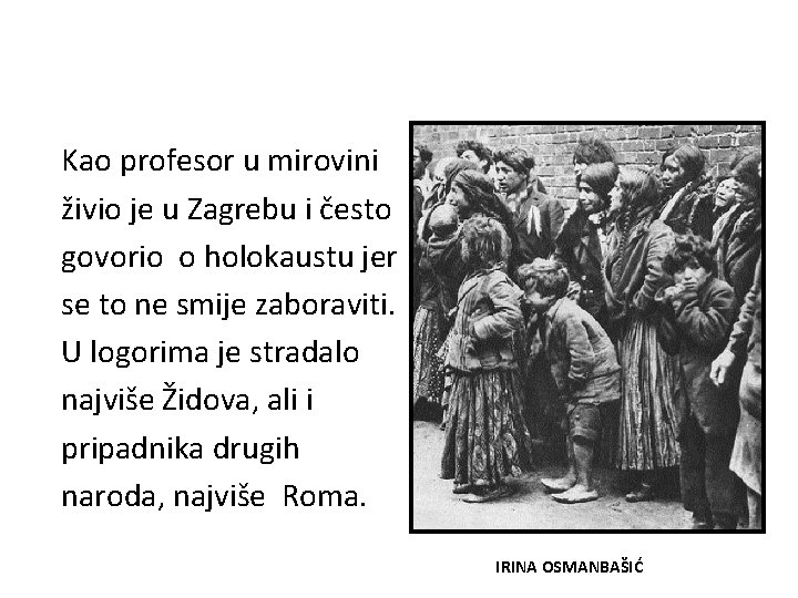 Kao profesor u mirovini živio je u Zagrebu i često govorio o holokaustu jer