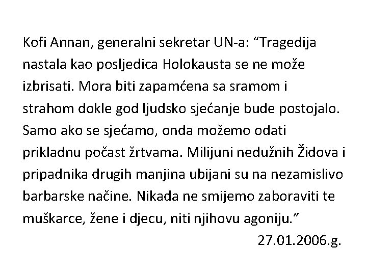 Kofi Annan, generalni sekretar UN-a: “Tragedija nastala kao posljedica Holokausta se ne može izbrisati.